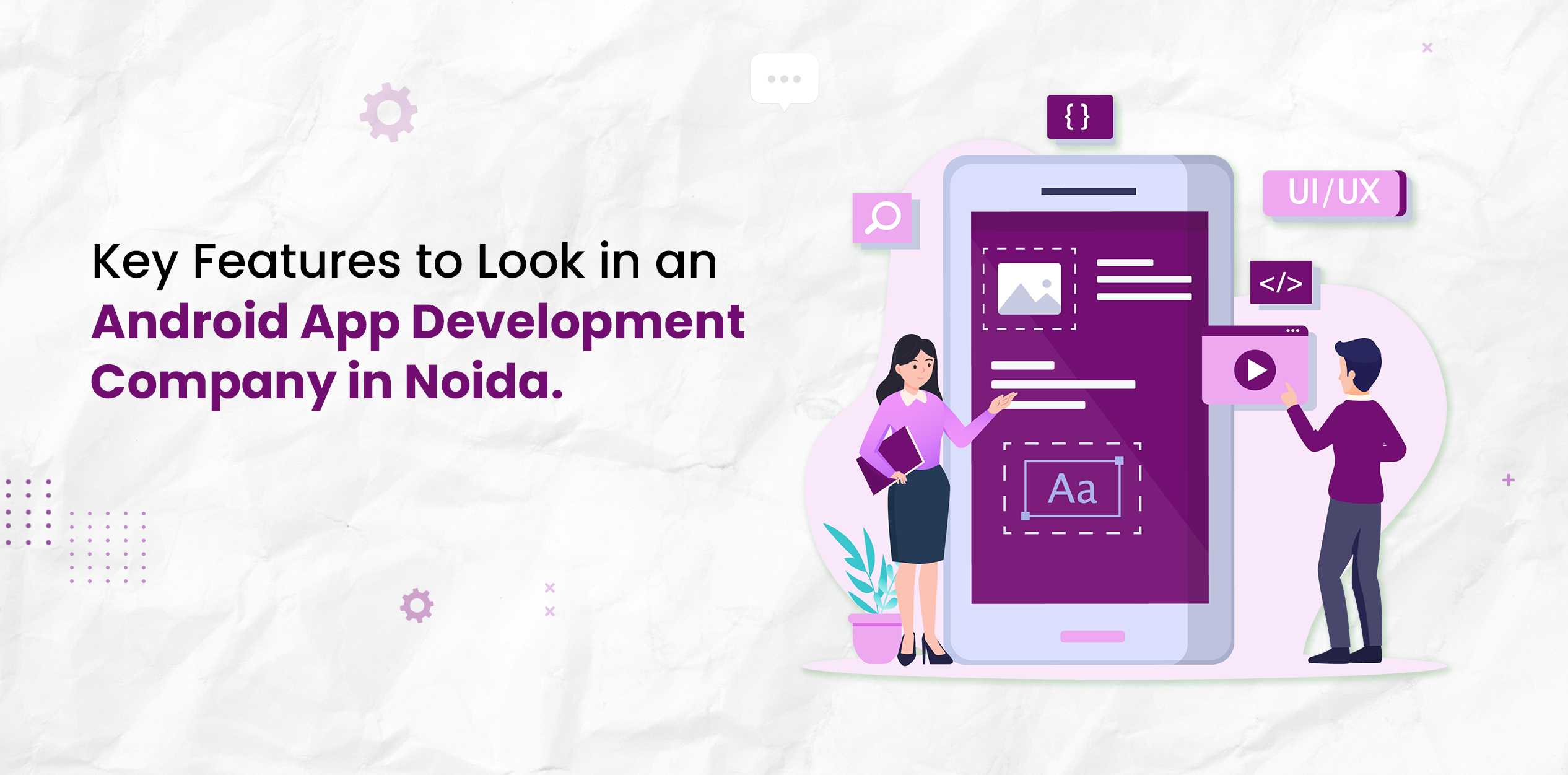Key Features to Look for in an Android App Development Company in Noida